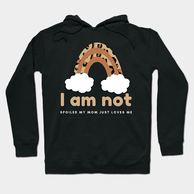 I am not spoiled my mom just loves me Hoodie by hnueng111